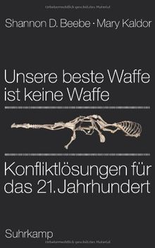 Unsere beste Waffe ist keine Waffe: Konfliktlösungen für das 21. Jahrhundert