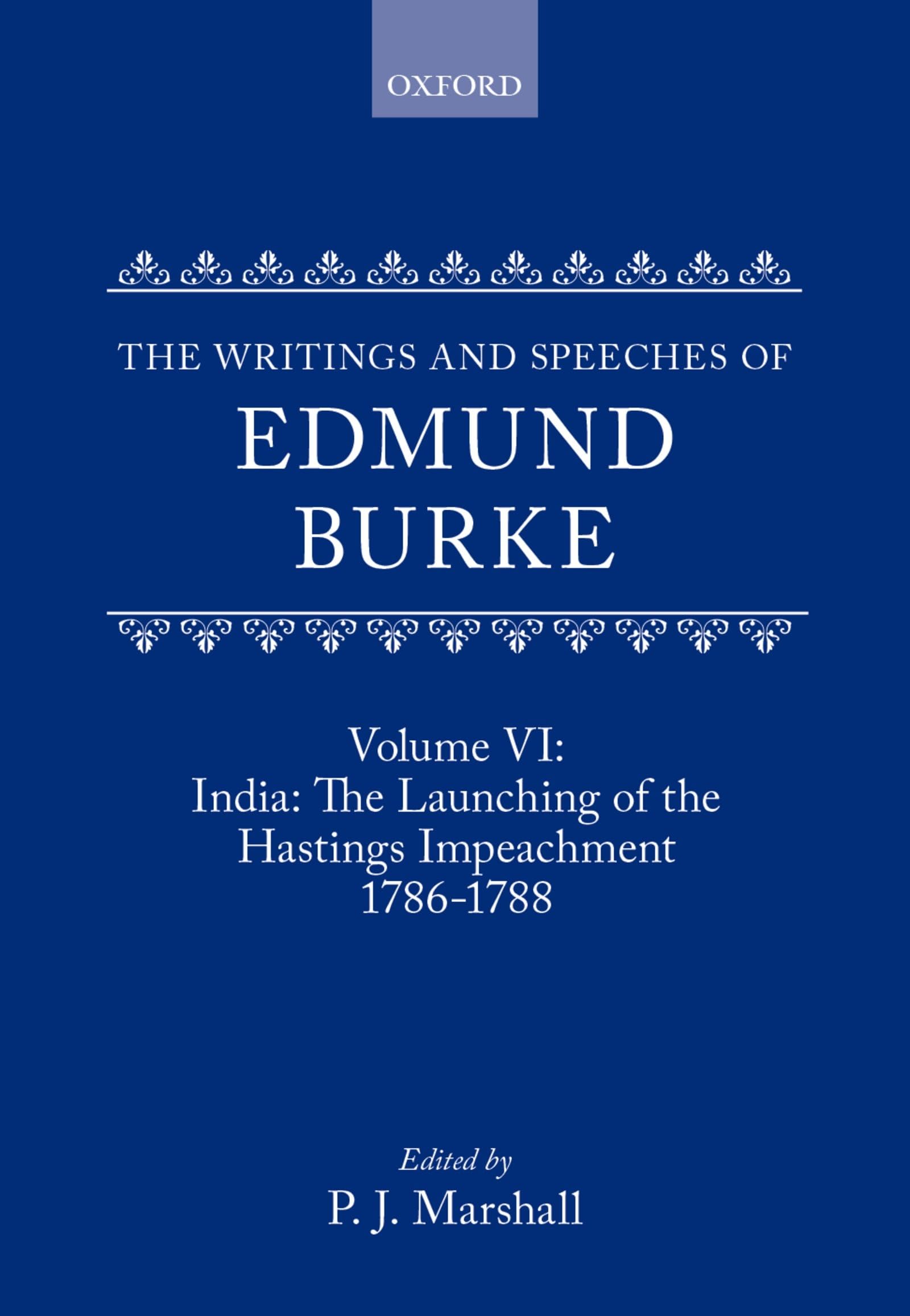 The Writings and Speeches of Edmund Burke: Volume VI: India: The Launching of the Hastings Impeachment 1786-1788 (Writings & Speeches of Edmund Burke, Band 6)