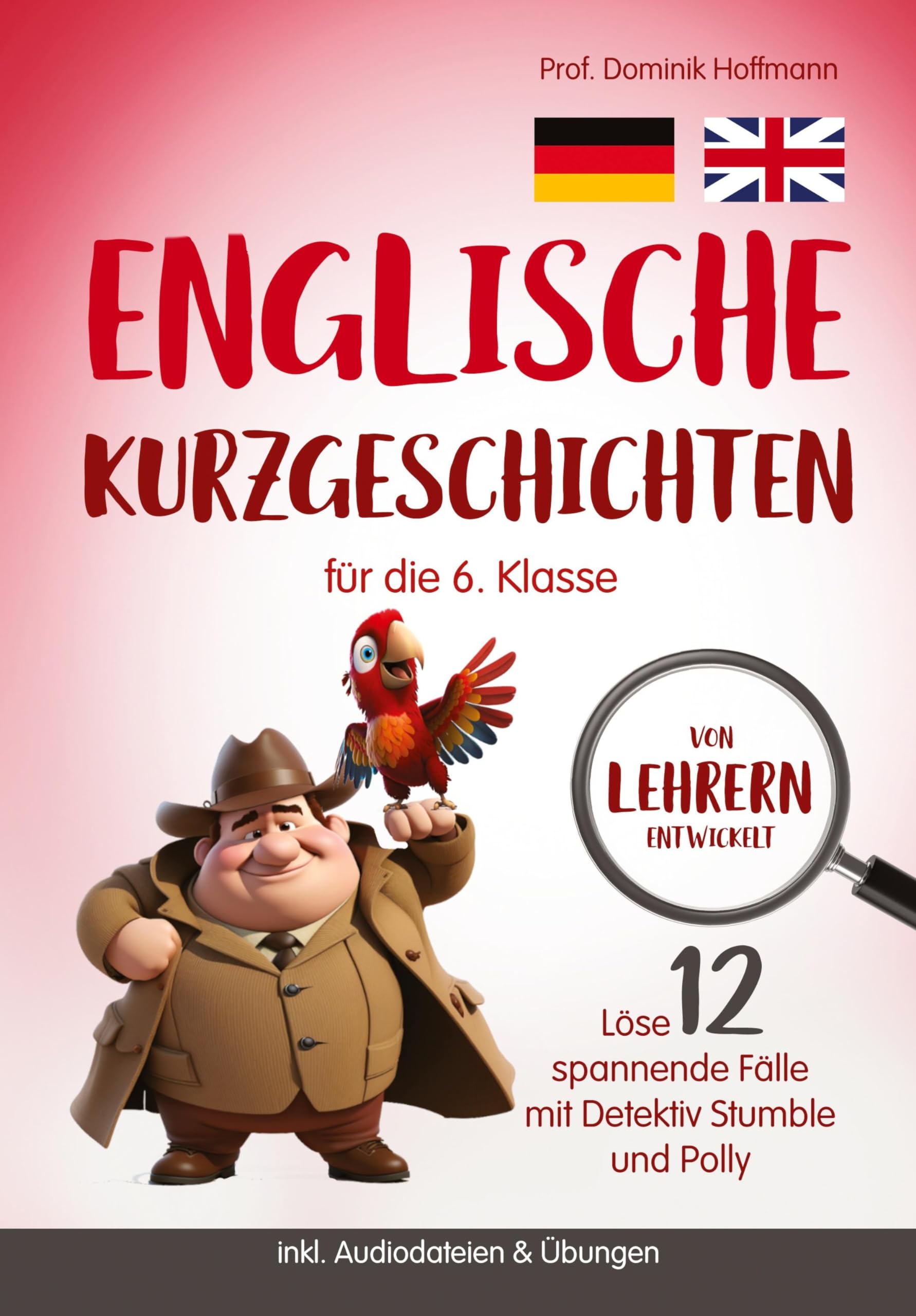 Englische Kurzgeschichten für die 6. Klasse: Löse 12 spannende Fälle mit Detektiv Stumble und Polly! inkl. Audiodateien & Übungen. Von Lehrern entwickelt!