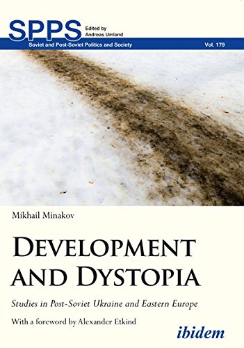 Development and Dystopia: Studies in Post-Soviet Ukraine and Eastern Europe (Soviet and Post-Soviet Politics and Society)