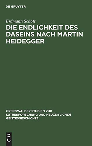 Die Endlichkeit des Daseins nach Martin Heidegger (Greifswalder Studien zur Lutherforschung und neuzeitlichen Geistesgeschichte, 3, Band 3)