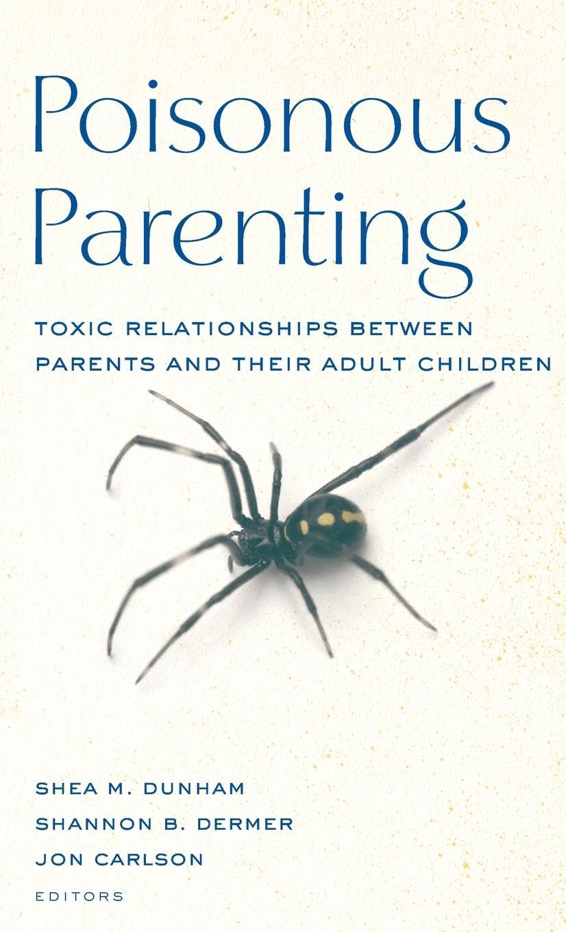 Poisonous Parenting: Toxic Relationships Between Parents and Their Adult Children (The Family Therapy and Counseling Series)