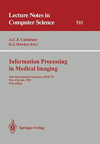 Information Processing in Medical Imaging: 12th International Conference, IPMI '91, Wye, UK, July 7-12, 1991. Proceedings (Lecture Notes in Computer ... Notes in Computer Science, 511, Band 511)