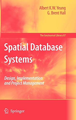 Spatial Database Systems: Design, Implementation and Project Management (GeoJournal Library, 87, Band 87)