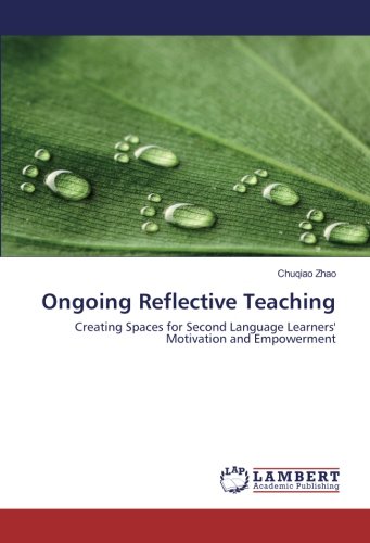 Ongoing Reflective Teaching: Creating Spaces for Second Language Learners' Motivation and Empowerment