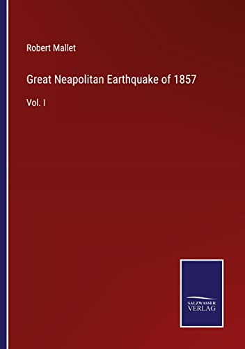 Great Neapolitan Earthquake of 1857: Vol. I