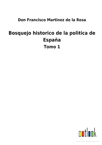 Bosquejo historico de la polìtica de España: Tomo 1