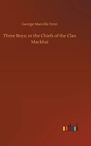 Three Boys; or the Chiefs of the Clan Mackhai
