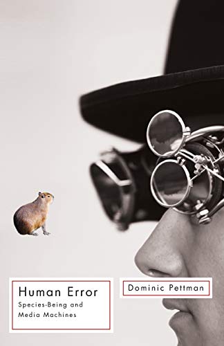 Human Error: Species-Being and Media Machines (Posthumanities, Band 14)