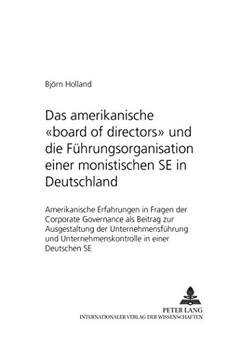 Das amerikanische «board of directors» und die Führungsorganisation einer monistischen SE in Deutschland: Amerikanische Erfahrungen in Fragen der ... Gesellschafts- und Wirtschaftsrecht)