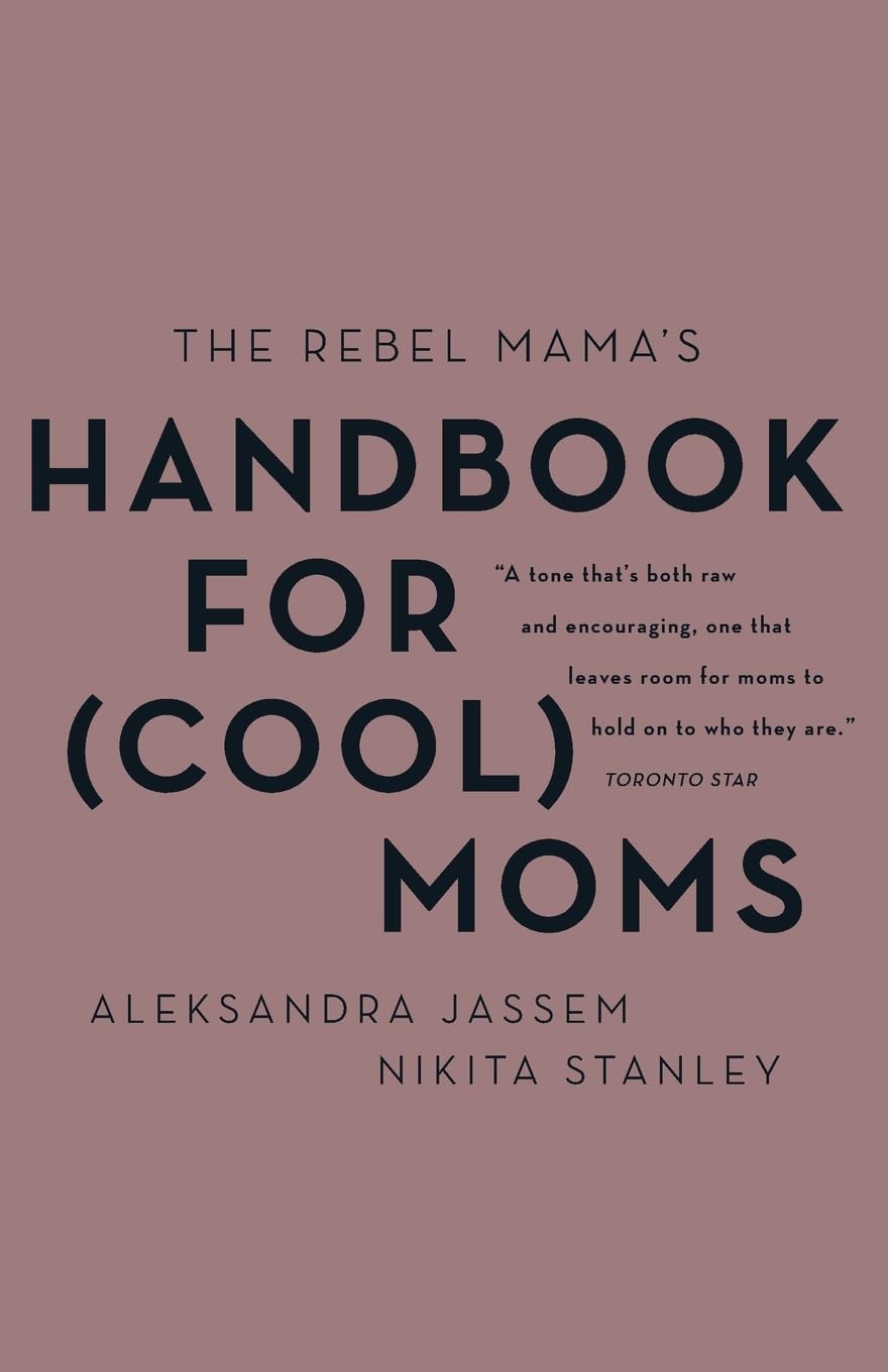 The Rebel Mama's Handbook for (Cool) Moms
