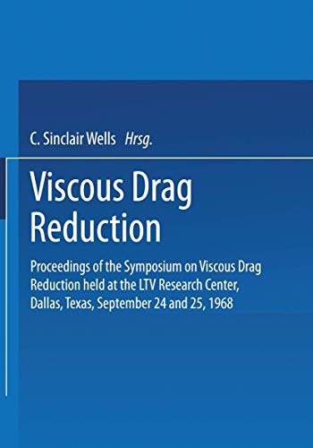 Viscous Drag Reduction: Proceedings of the Symposium on Viscous Drag Reduction held at the LTV Research Center, Dallas, Texas, September 24 and 25, 1968