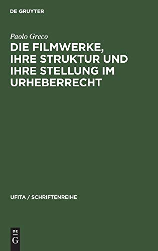 Die Filmwerke, ihre Struktur und ihre Stellung im Urheberrecht: Eine rechtsvergleichende Studie (UFITA / Schriftenreihe, 10, Band 10)