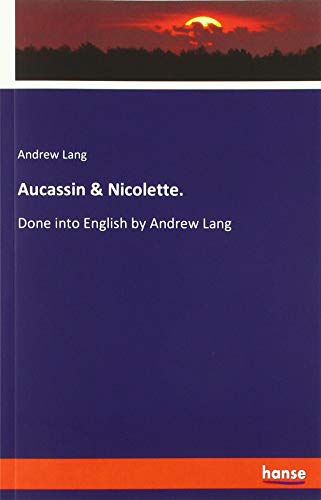 Aucassin & Nicolette.: Done into English by Andrew Lang