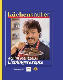 Küchenknüller. Achim Mentzels Lieblingsrezepte