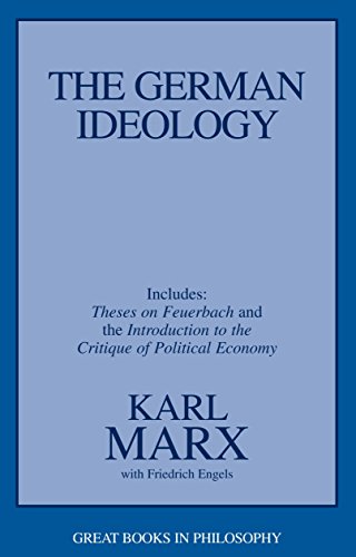 The German Ideology: Including Thesis on Feuerbach: Including Theses on Feuerbach and an Introduction to the Critique of Political Economy (Great Books in Philosophy)