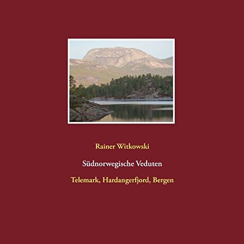 Südnorwegische Veduten: Telemark, Hardangerfjord, Bergen