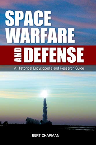 Space Warfare and Defense: A Historical Encyclopedia and Research Guide