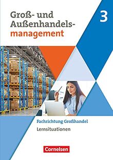 Groß- und Außenhandel - Kaufleute im Groß- und Außenhandelsmanagement - Band 3: Fachrichtung Großhandel - Arbeitsbuch mit Lernsituationen