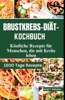 BRUSTKREBS-DIÄT-KOCHBUCH: Köstliche Rezepte für Menschen, die mit Krebs leben