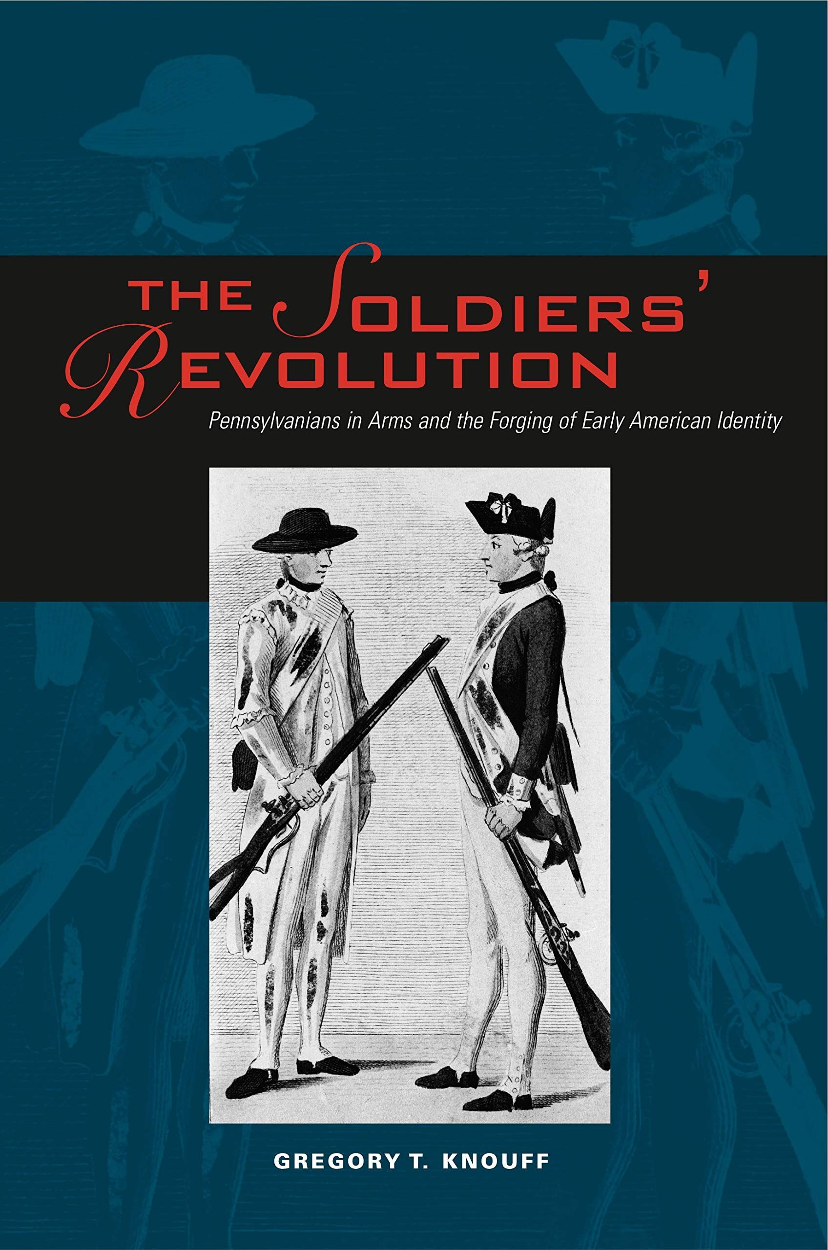 The Soldiers' Revolution: Pennsylvanians in Arms and the Forging of Early American Identity
