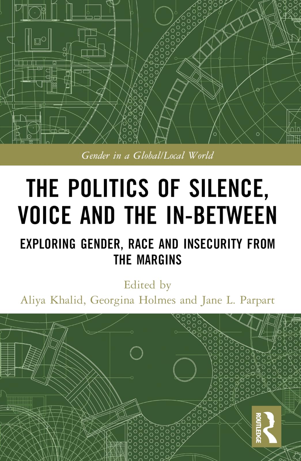 The Politics of Silence, Voice and the In-Between: Exploring Gender, Race and Insecurity from the Margins (Gender in a Global/Local World)