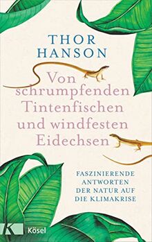 Von schrumpfenden Tintenfischen und windfesten Eidechsen: Faszinierende Antworten der Natur auf die Klimakrise - Leseempfehlung der NY Times. Nominiert für „Bestes Wissenschaftsbuch des Jahres“ 2023