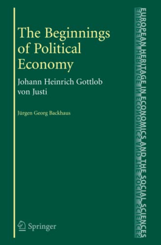 The Beginnings of Political Economy: Johann Heinrich Gottlob von Justi (The European Heritage in Economics and the Social Sciences, Band 7)