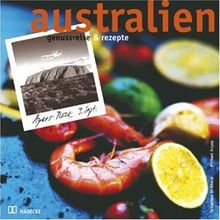 Australien: Genussreise und Rezepte