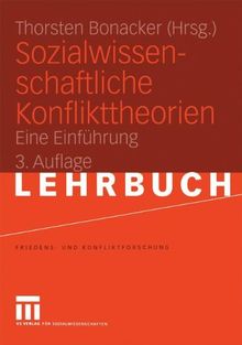 Sozialwissenschaftliche Konflikttheorien: Eine Einführung (Friedens- und Konfliktforschung)