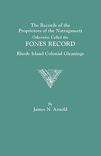 The Records of the Proprietors of the Narragansett, Otherwise Called the Fones Record. Rhode Island Colonial Gleanings