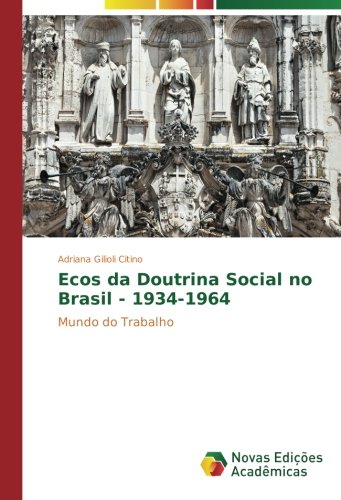 Ecos da Doutrina Social no Brasil - 1934-1964: Mundo do Trabalho
