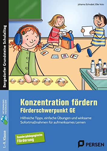 Konzentration fördern im Förderschwerpunkt GE: Hilfreiche Tipps, einfache Übungen und wirksame Sofortmaßnahmen für aufmerksames Lernen (1. bis 9. Klasse) (Bergedorfer Grundsteine Schulalltag - SoPäd)