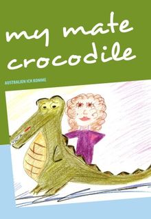 my mate crocodile: AUSTRALIEN ICH KOMME