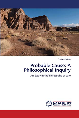 Probable Cause: A Philosophical Inquiry: An Essay in the Philosophy of Law
