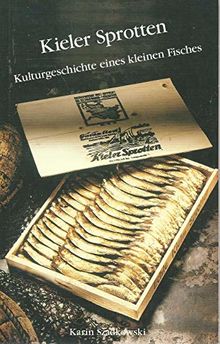 Kieler Sprotten: Kulturgeschichte eines kleinen Fisches