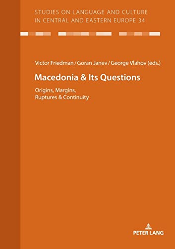 Macedonia & Its Questions: Origins, Margins, Ruptures & Continuity (Studies on Language and Culture in Central and Eastern Europe, Band 34)