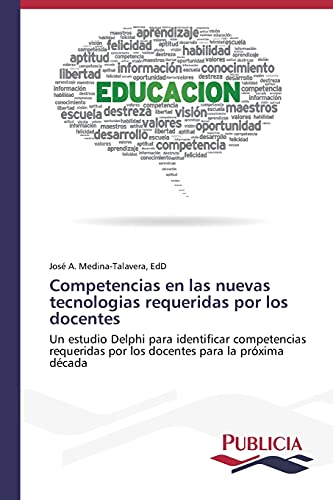 Competencias en las nuevas tecnologias requeridas por los docentes: Un estudio Delphi para identificar competencias requeridas por los docentes para la próxima década
