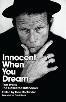 Innocent When You Dream: Tom Waits: The Collected Interviews