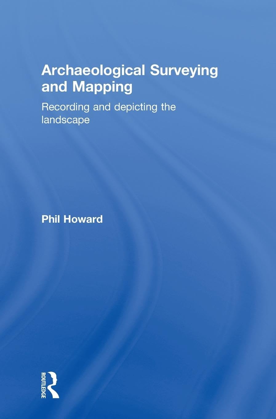 Archaeological Surveying and Mapping: Recording and Depicting the Landscape