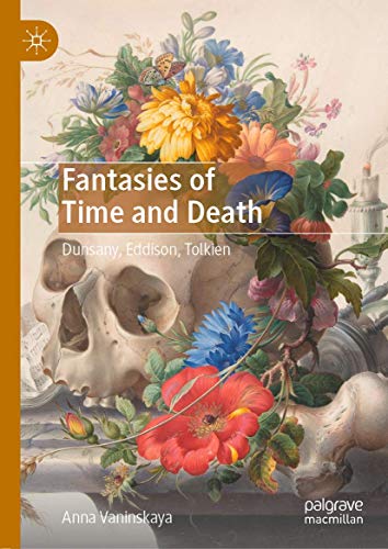 Fantasies of Time and Death: Dunsany, Eddison, Tolkien