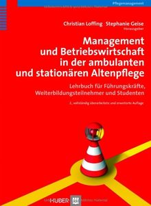 Management und Betriebswirtschaft in der ambulanten und stationären Altenpflege. Lehrbuch für Führungskräfte, Weiterbildungsteilnehmer und Studenten