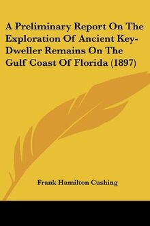 A Preliminary Report On The Exploration Of Ancient Key-Dweller Remains On The Gulf Coast Of Florida (1897)