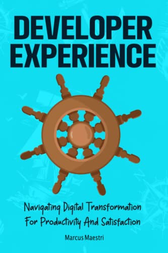 Developer Experience: Navigating Digital Transformation For Productivity And Satisfaction