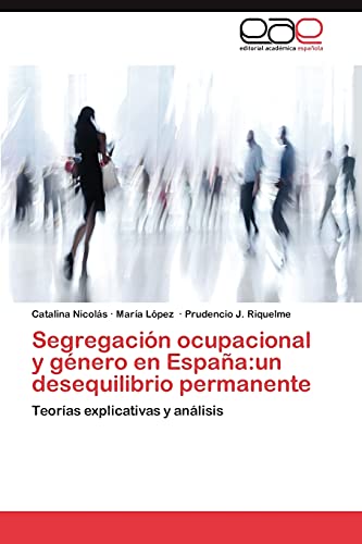 Segregación ocupacional y género en España:un desequilibrio permanente: Teorías explicativas y análisis