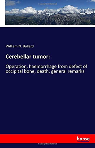 Cerebellar tumor:: Operation, haemorrhage from defect of occipital bone, death, general remarks
