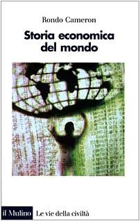 Storia economica del mondo. Dalla preistoria ad oggi (Le vie della civiltà)