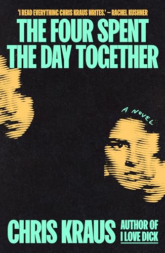 Kraus, Chris: The Four Spent the Day Together