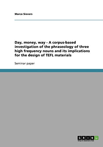 Day, money, way - A corpus-based investigation of the phraseology of three high frequency nouns and its implications for the design of TEFL materials