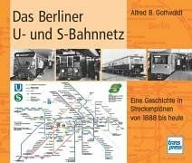 Das Berliner U- und S-Bahnnetz. Eine Geschichte in Streckenplänen von 1888 bis heute